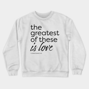 The greatest of these Crewneck Sweatshirt